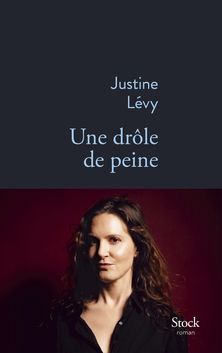 Une drôle de peine - Justine Lévy
